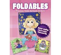 Foldables -- Princesses, Ponies, Mermaids and More: Never-Ending Fun to Color, Fold and Flip