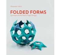 Folded Forms : Symmetrical and Playful Paper Designs