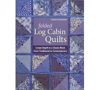 Folded Log Cabin Quilts: Create Depth in a Classic Block • From Traditional to Contemporary