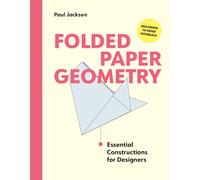 Folded Paper Geometry : Essential Constructions for Designers