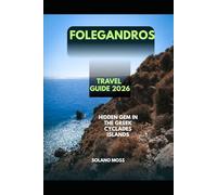 FOLEGANDROS TRAVEL GUIDE 2026: Hidden Gem In The Greek Cyclades (The Explorer’s Companion 2025)