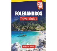 FOLEGANDROS TRAVEL GUIDE 2026: Top Things to Do, Stunning Beaches, Scenic Views, Local Cuisine, and Travel Tips for Exploring the Cyclades Islands