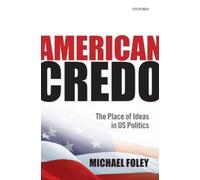 Foley - American Credo The Place of Ideas in US Politics - New hardba - P555z
