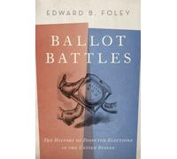 Foley - Ballot Battles The History of Disputed Elections in the Unite - N555z