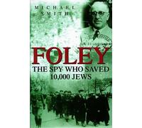 Foley: The Spy Who Saved 10,000 Jews by Michael Smith (1999-01-21)