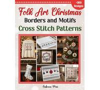 Folk Art Christmas Borders and Motifs Cross Stitch Patterns: Over 300 Timeless Nordic and Traditional Patterns to Handcraft Your Christmas.