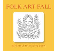 Folk Art Fall - Ink Tracing Book: Mindful tracing activity to relax and unwind. 30 cute Fall images to trace with ink (Mindful Ink Tracing - Fall Series)