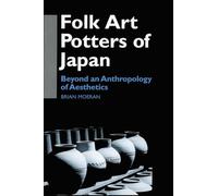 Folk Art Potters of Japan: Beyond an Anthropology of Aesthetics (Anthropology of Asia)