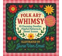 Folk Art Whimsy Coloring Book: 45 Charming Doodles, Playful Patterns & Sweet Scenes (June Van Emst Folk Art Coloring Book Collection)