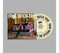 Folk Bitch Trio - Now Would Be A Good Time