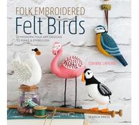 Folk Embroidered Felt Birds: 20 modern folk art designs to make & embellish