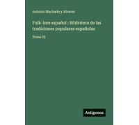 Folk-lore español: Biblioteca de las tradiciones populares españolas:Tomo IX