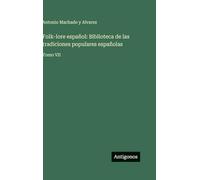 Folk-lore español: Biblioteca de las tradiciones populares españolas:Tomo VII