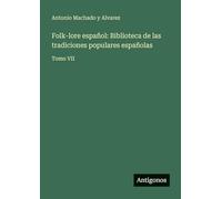 Folk-lore español: Biblioteca de las tradiciones populares españolas: Tomo VII