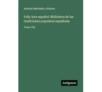 Folk-lore español: Biblioteca de las tradiciones populares españolas:Tomo VIII