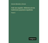 Folk-lore español: Biblioteca de las tradiciones populares españolas:Tomo X