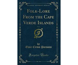 Folk-Lore From the Cape Verde Islands, Vol. 1 (Classic Reprint)