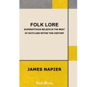 Folk Lore. Superstitious Beliefs in the West of Scotland within This Century