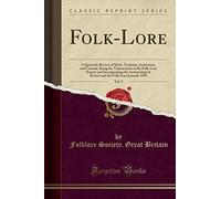 Folk-Lore, Vol. 9: A Quarterly Review of Myth, Tradition, Institution, and Custom, Being the Transactions of the Folk-Lore Society and Incorporating ... the Folk-Lore Journal; 1898 (Classic Reprint)