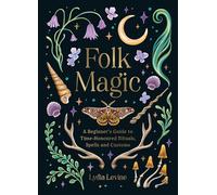 Folk Magic: A Beginner’s Guide to Time-Honoured Rituals, Spells and Customs