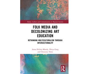 Folk Media and Decolonizing Art Education : Rethinking Multiculturalism Through Intersectionality