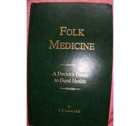 Folk medicine: A doctor's guide to good health