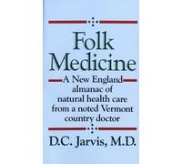 Folk Medicine: A New England Almanac of Natural Health Care from a Noted Vermont Country Doctor