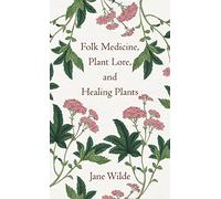 Folk Medicine, Plant Lore, and Healing Plants