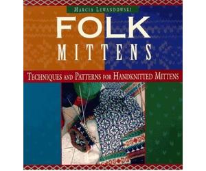 Folk Mittens Techniques and Patterns for Handknitted Mittens by Lewandowski, Marcia ( AUTHOR ) Oct-01-1997 Paperback