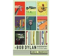 Folk Music: A Bob Dylan Biography in Seven Songs