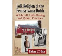 Folk Religion of the Pennsylvania Dutch: Witchcraft, Faith Healing and Related Practices