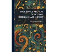 Folk Songs and Art Songs for Intermediate Grades: The Laurel Music Series Book II
