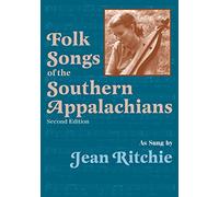 Folk Songs of the Southern Appalachians as Sung by Jean Ritchie: Second Edition
