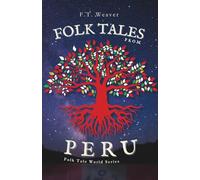 Folk Tales from Peru: Sun Gods, Trickster Foxes, and Serpent Rivers - Myths and Legends from Ancient and Amazonian Peru (Folk Tales World)