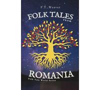 Folk Tales from Romania: Enchanting Journeys Through Magic, Myth, and Timeless Morality (Folk Tales World)