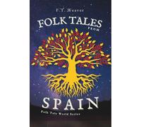 Folk Tales from Spain: Timeless Wonders from Old Spain - Unforgettable Tales of Magic, Wit, and Enchanted Destinies (Folk Tales World)