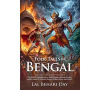 Folk-Tales of Bengal: Ancient Indian Myths and Magical Legends: Fully Illustrated Edition with Author Biography and Commentary