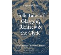 Folk Tales of Glasgow, Renfrew & the Clyde: Folk Tales of Scotland Series (The Folk Tales of Scotland Series)