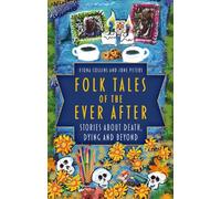Folk Tales of the Ever After : Stories about Death, Dying and Beyond