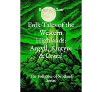 Folk Tales of the Western Highlands: Argyll, Kintyre & Cowal: The Folktales of Scotland Series