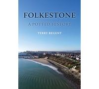 Folkestone: A Potted History