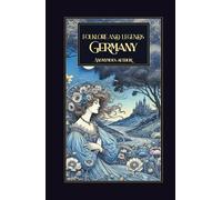Folklore and Legends: German: Classic German Fairy Tales, Myths, and Magical Stories from European Folklore