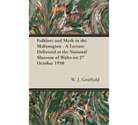 Folklore and Myth in the Mabinogion - A Lecture Delivered at the National Museum of Wales on 27 October 1950