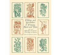 Folklore and Symbolism of Flowers, Plants and Trees: With over 200 Rare and Unusual Floral Designs and Illustrations (Dover Pictorial Archive)