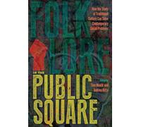Folklore in the Public Square: How the Study of Traditional Culture Can Solve Contemporary Social Problems