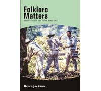 Folklore Matters: Incursions in the Field, 1965-2021