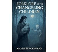 Folklore Of The Changeling Children