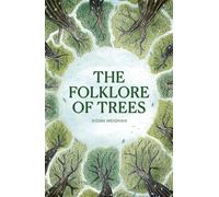 Folklore of Trees : The fascinating stories behind nature's guardians