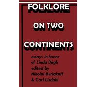 Folklore on two continents: essays in honor of Linda Dégh