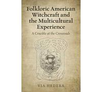 Folkloric American Witchcraft and the Multicultural Experience: A Crucible at the Crossroads